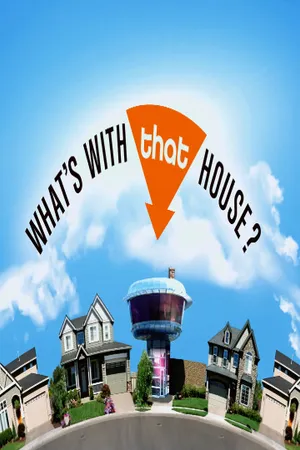 What's with That House?
