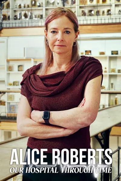 Alice Roberts: Our Hospital Through Time