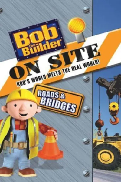 Bob the Builder on Site: Roads and Bridges