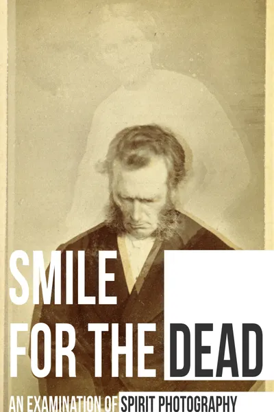 Smile for the Dead: An Examination of Spirit Photography